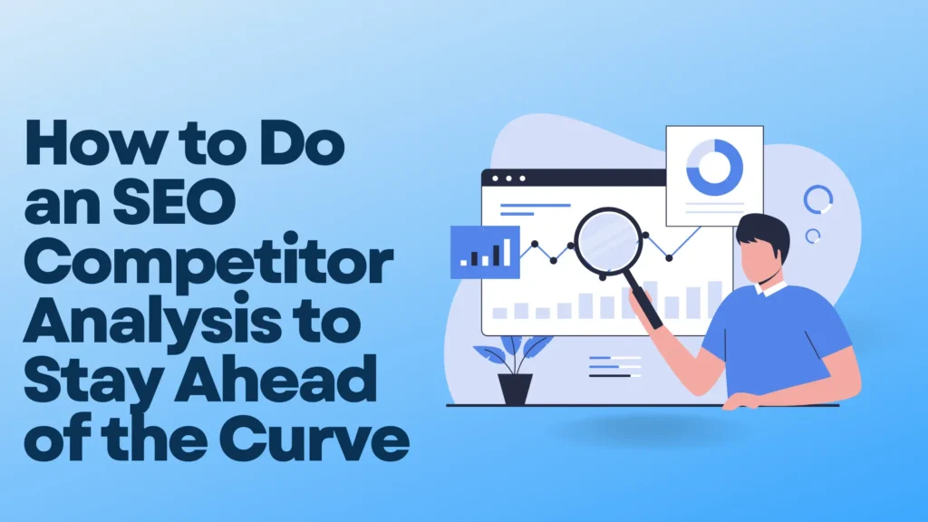 How to Do an SEO Competitor Analysis to Stay Ahead of the Curve