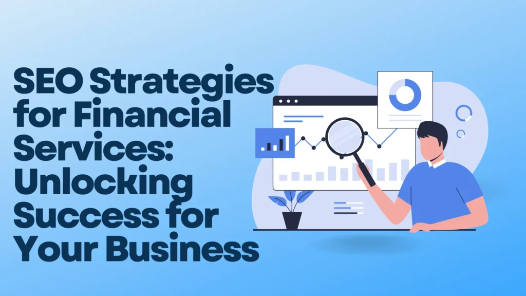 SEO Strategies for Financial Services: Unlocking Success for Your Business